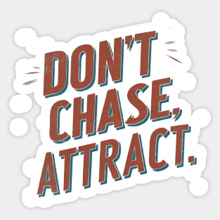 Dont chase Attract, mindset shift Sticker